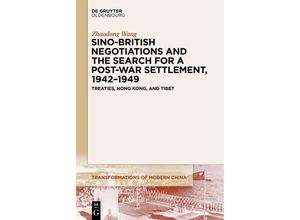 9783111355689 - Sino-British Negotiations and the Search for a Post-War Settlement 1942-1949 - Zhaodong Wang Kartoniert (TB)