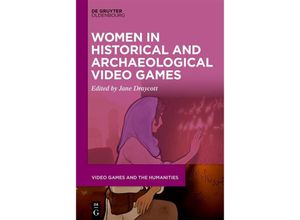 9783111356624 - Women in Historical and Archaeological Video Games   Video Games and the Humanities Bd9 Kartoniert (TB)