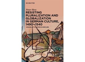 9783111357492 - Resisting Pluralization and Globalization in German Culture 1490-1540 - Peter Heß Kartoniert (TB)