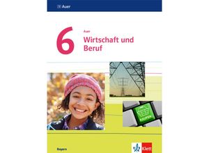 9783120068716 - Auer Wirtschaft und Beruf Ausgabe für Bayern Mittelschule ab 2017   Auer Wirtschaft und Beruf 6 Ausgabe Bayern Gebunden