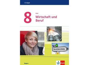 9783120068730 - Auer Wirtschaft und Beruf Ausgabe für Bayern Mittelschule ab 2017   Auer Wirtschaft und Beruf 8 Ausgabe Bayern Gebunden