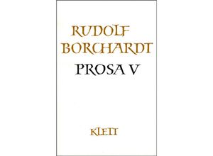 9783129014509 - Gesammelte Werke in Einzelbänden   Gesammelte Werke in Einzelbänden   Prosa V (Gesammelte Werke in Einzelbänden)Tl5 - Rudolf Borchardt Leinen