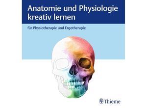 9783132455276 - Anatomie und Physiologie kreativ lernen für Physiotherapie und Ergotherapie Gebunden