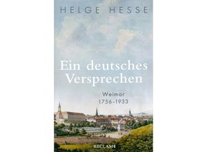 9783150114360 - Ein deutsches Versprechen Weimar 1756-1933 Die Bedeutung Weimars für die weltweite Kunst und Kultur - Helge Hesse Gebunden