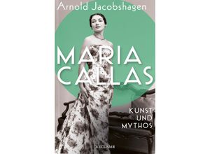 9783150114513 - Maria Callas Kunst und Mythos Die Biographie der bedeutendsten Opernsängerin des 20 Jahrhunderts - Arnold Jacobshagen Gebunden