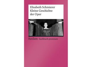 9783150140260 - Elisabeth Schmierer - GEBRAUCHT Kleine Geschichte der Oper [Reclam premium] (Reclams Universal-Bibliothek) - Preis vom 02062023 050629 h