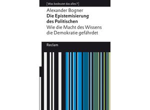 9783150140833 - Die Epistemisierung des Politischen Wie die Macht des Wissens die Demokratie gefährdet - Alexander Bogner Kartoniert (TB)