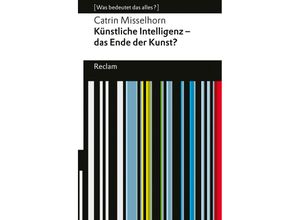 9783150143551 - Künstliche Intelligenz - das Ende der Kunst? - Catrin Misselhorn Taschenbuch