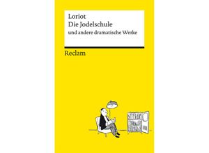 9783150144350 - Die Jodelschule und andere dramatische Werke Die beliebtesten und bekanntesten Sketche von Loriot Reclams Universal-Bibliothek - Loriot Taschenbuch