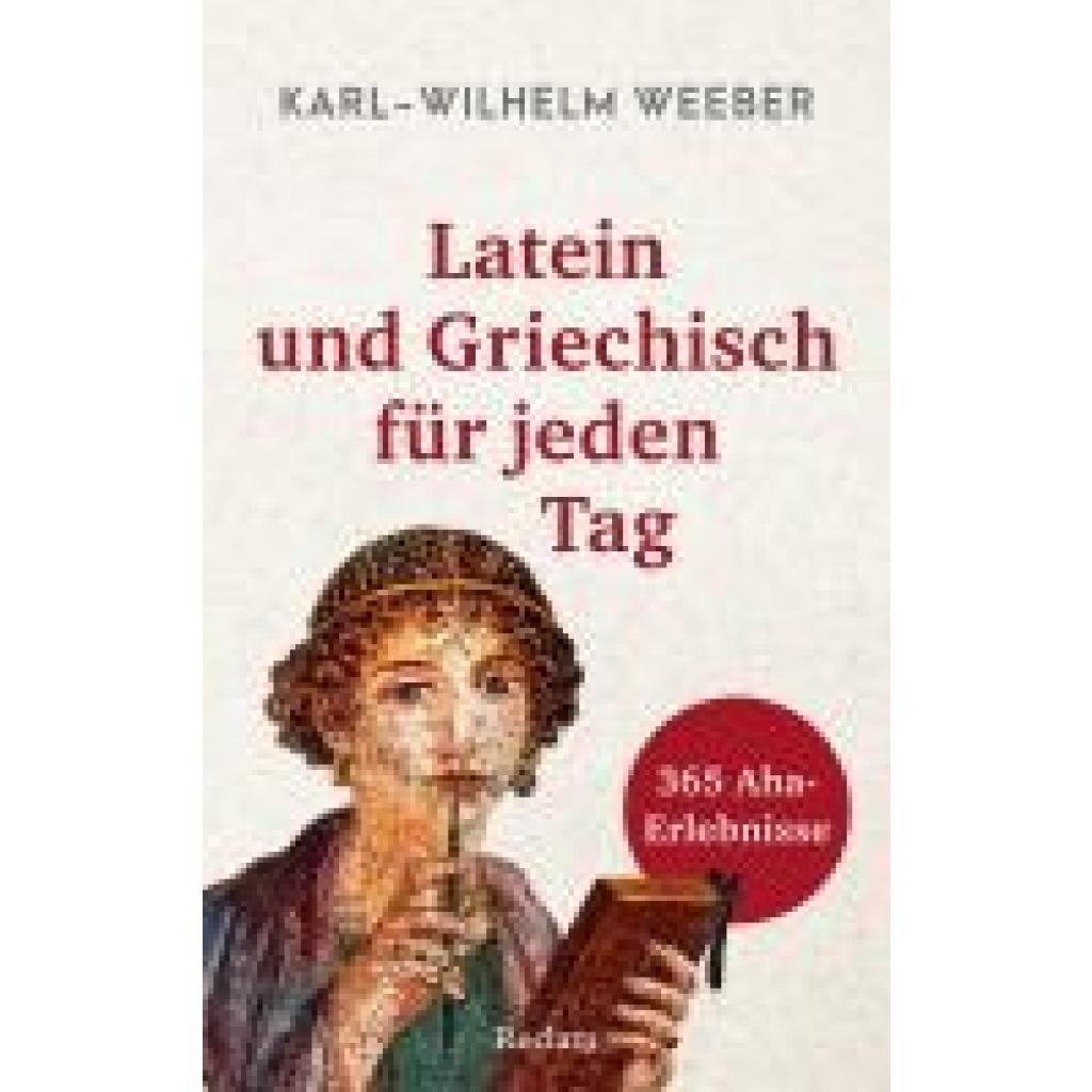 9783150146064 - Weeber Karl-Wilhelm Latein und Griechisch für jeden Tag 365 Aha-Erlebnisse