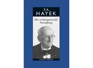 9783161499494 - Gesammelte Schriften in deutscher Sprache 7 Die verhängnisvolle Anmaßung Die Irrtümer des Sozialismus - Friedrich A Hayek Leinen