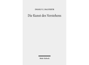 9783161556234 - Die Kunst des Verstehens - Ingolf U Dalferth Kartoniert (TB)