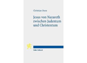 9783161592478 - Jesus von Nazareth zwischen Judentum und Christentum - Christian Danz Kartoniert (TB)