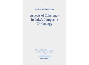 9783161599460 - Wissenschaftliche Untersuchungen zum Neuen Testament   Aspects of Coherency in Lukes Composite Christology - Daniel Gustafsson Kartoniert (TB)