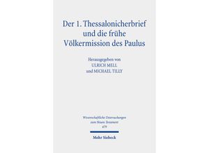 9783161606908 - Wissenschaftliche Untersuchungen zum Neuen Testament   Der 1 Thessalonicherbrief und die frühe Völkermission des Paulus Leinen