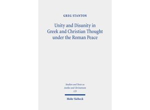 9783161607790 - Unity and Disunity in Greek and Christian Thought under the Roman Peace   Studien und Texte zu Antike und Christentum  Studies and Texts in Antiquity and Christianity Bd125 - Greg Stanton Kartoniert (TB)