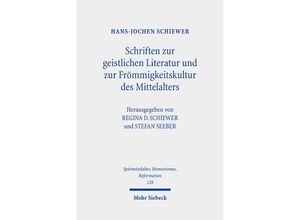 9783161608186 - Spätmittelalter Humanismus Reformation   Studies in the Late Middle Ages Humanism and the Reformation   Schriften zur geistlichen Literatur und zur Frömmigkeitskultur des Mittelalters - Hans-Jochen Schiewer Leinen