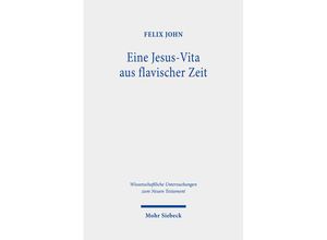 9783161609688 - Wissenschaftliche Untersuchungen zum Neuen Testament   Eine Jesus-Vita aus flavischer Zeit - Felix John Leinen