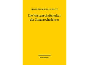 9783161609770 - Die Wissenschaftskultur der Staatsrechtslehrer - Helmuth Schulze-Fielitz Leinen