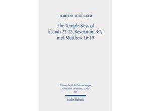 9783161610295 - The Temple Keys of Isaiah 2222 Revelation 37 and Matthew 1619 - Timothy M Rucker Kartoniert (TB)