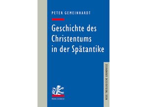 9783161611766 - Neue Theologische Grundrisse   Geschichte des Christentums in der Spätantike - Peter Gemeinhardt Leinen