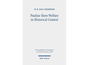 9783161612145 - Wissenschaftliche Untersuchungen zum Neuen Testament   Pauline Slave Welfare in Historical Context - W H Paul Thompson Kartoniert (TB)