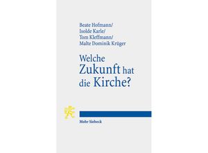 9783161612732 - Welche Zukunft hat die Kirche? - Beate Hofmann Isolde Karle Tom Kleffmann Malte Dominik Krüger Kartoniert (TB)