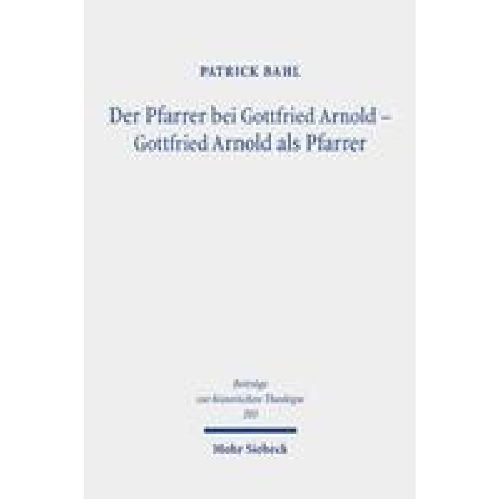 9783161615399 - Bahl Patrick Der Pfarrer bei Gottfried Arnold - Gottfried Arnold als Pfarrer