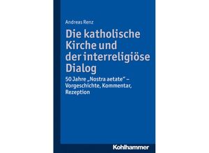 9783170234253 - Die katholische Kirche und der interreligiöse Dialog - Andreas Renz Kartoniert (TB)