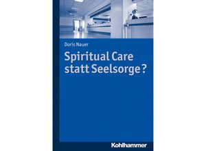 9783170289055 - Spiritual Care statt Seelsorge? - Doris Nauer Kartoniert (TB)