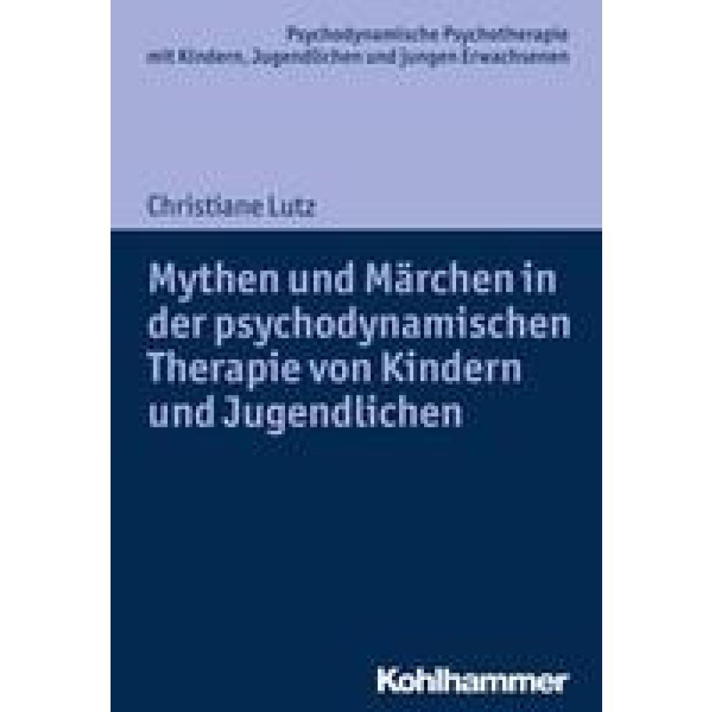 9783170301573 - Mythen und Märchen in der psychodynamischen Therapie von Kindern und Jugendlichen - Christiane Lutz Kartoniert (TB)