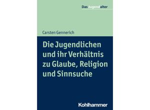 9783170302280 - Die Jugendlichen und ihr Verhältnis zu Glaube Religion und Sinnsuche - Carsten Gennerich Kartoniert (TB)