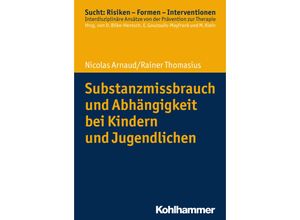 9783170323094 - Substanzmissbrauch und Abhängigkeit bei Kindern und Jugendlichen - Nicolas Arnaud Rainer Thomasius Kartoniert (TB)