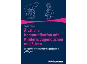 9783170334632 - Ärztliche Kommunikation mit Kindern Jugendlichen und Eltern - Reiner Frank Kartoniert (TB)