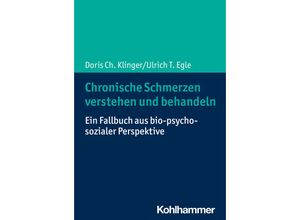 9783170342385 - Chronische Schmerzen verstehen und behandeln - Doris Ch Klinger Ulrich T Egle Kartoniert (TB)