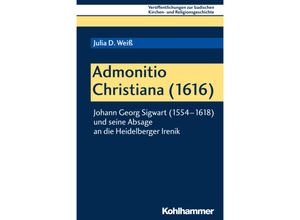 9783170354975 - Veröffentlichungen zur badischen Kirchen- und Religionsgeschichte   Bd 11   Admonitio Christiana (1616) - Julia D Weiß Kartoniert (TB)