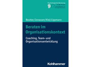 9783170360129 - Beraten im Organisationskontext - Claudia Beutter Marion Jonassen Volker Kiel Eric Lippmann Kartoniert (TB)