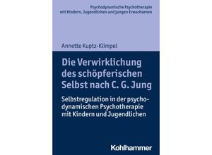 9783170365957 - Die Verwirklichung des schöpferischen Selbst nach C G Jung - Annette Kuptz-Klimpel Kartoniert (TB)