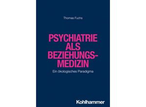 9783170368453 - Psychiatrie als Beziehungsmedizin - Thomas Fuchs Kartoniert (TB)