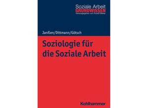 9783170372429 - Soziologie für die Soziale Arbeit - Andrea Janßen Jörg Dittmann Monika Götsch Kartoniert (TB)