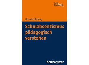 9783170384767 - Schulabsentismus pädagogisch verstehen - Heinrich Ricking Kartoniert (TB)