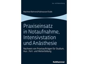 9783170395824 - Praxiseinsatz in Notaufnahme Intensivstation und Anästhesie - Mareen Machner Ronja Behrend Arnold Kaltwasser Rolf Dubb Kartoniert (TB)