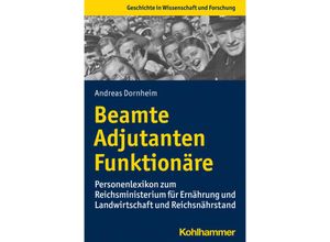 9783170400863 - Geschichte in Wissenschaft und Forschung   Beamte Adjutanten Funktionäre - Andreas Dornheim Kartoniert (TB)