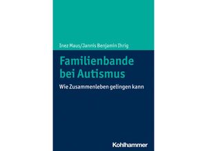 9783170403703 - Familienbande bei Autismus - Inez Maus Jannis Benjamin Ihrig Kartoniert (TB)