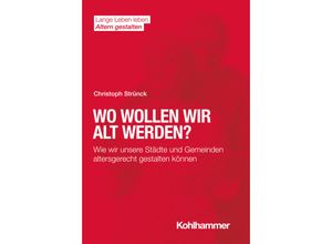 9783170407169 - Lange Leben leben I Altern gestalten   Wo wollen wir alt werden? - Christoph Strünck Kartoniert (TB)