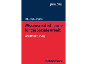 9783170419094 - Wissenschaftstheorie für die Soziale Arbeit - Rebecca Löbmann Kartoniert (TB)