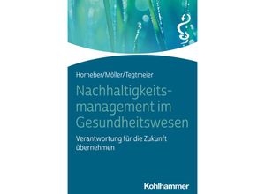 9783170430457 - Nachhaltigkeitsmanagement im Gesundheitswesen - Markus Horneber Claudia Möller Christine Tegtmeier Kartoniert (TB)