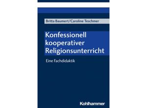 9783170434103 - Konfessionell kooperativer Religionsunterricht - Britta Baumert Caroline Teschmer Kartoniert (TB)