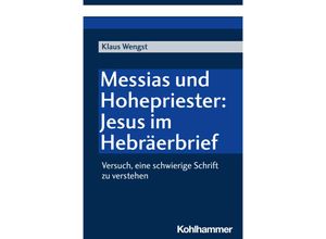 9783170437845 - Messias und Hohepriester Jesus im Hebräerbrief - Klaus Wengst Kartoniert (TB)