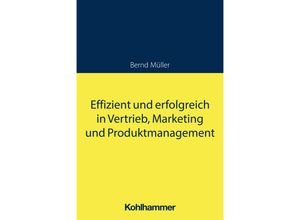 9783170439221 - Effizient und erfolgreich in Vertrieb Marketing und Produktmanagement - Bernd Müller Kartoniert (TB)